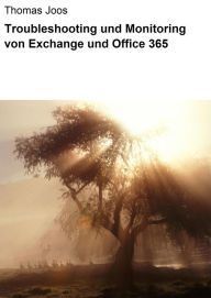 Title: Troubleshooting und Monitoring von Exchange und Office 365, Author: Thomas Joos