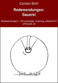 Title: Redewendungen: Sauerei: Redewendungen - Oft verwendet, Ursprung unbekannt?! - EPISODE 33, Author: Carsten Both