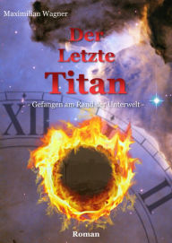 Title: Der letzte Titan: Gefangen am Rand der Unterwelt, Author: Maximilian Wagner