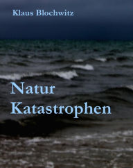 Title: Natur Katastrophen, Author: Klaus Blochwitz