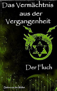 Title: Das Vermächtnis aus der Vergangenheit: Teil 2: Der Fluch, Author: Sabine von der Wellen