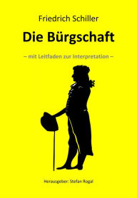 Title: Die Bürgschaft: - mit Leitfaden zur Interpretation -, Author: Friedrich Schiller