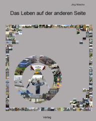 Title: Das Leben auf der anderen Seite: Und nur scheinbar ist die Enttarnung, Author: Jörg Nitzsche