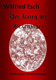 Title: Der Krieg der Hexenjäger, Author: Wilfried Esch