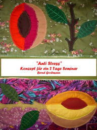 Title: Anti Stress: Konzept für ein 2 Tage Seminar, Author: Bernd Großmann