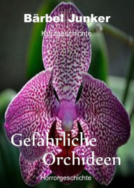 Title: Gefährliche Orchideen, Author: Bärbel Junker