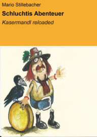 Title: Schluchtis Abenteuer: Kasermandl reloaded, Author: Mario Stillebacher