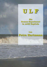 Title: Ulf: Ein Roman-Experiment in zwölf Kapiteln, Author: Petra Hartmann