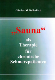 Title: Sauna als Therapie für chronische Schmerzpatienten, Author: Günther M. Kolleritsch