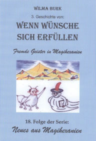 Title: Wenn Wünsche sich erfüllen 3. Geschichte: 18. Folge von: Neues aus Magihexanien, Author: Wilma Burk