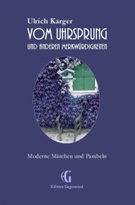 Title: Vom Uhrsprung und anderen Merkwürdigkeiten: Moderne Märchen und Parabeln, Author: Ulrich Karger