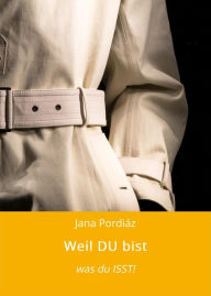 Title: Weil DU bist: was du ISST!, Author: Jana Pordiáz