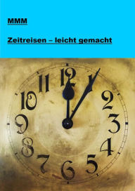Title: Zeitreisen - leicht gemacht, Author: null MMM