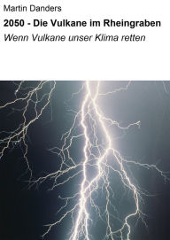 Title: 2050 - Die Vulkane im Rheingraben: Wenn Vulkane unser Klima retten, Author: Martin Danders