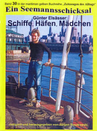 Title: Schiffe, Häfen, Mädchen - Seefahrt 1956 - 1963: Band 30 in der maritimen gelben Buchreihe bei Jürgen Ruszkowski, Author: Günter Elsässer