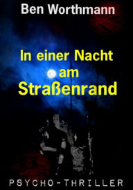 Title: In einer Nacht am Straßenrand: Psychothriller, Author: Ben Worthmann