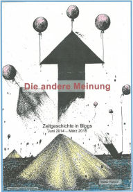 Title: Die andere Meinung: Zeitgeschichte in Blogs - Juni 2014 bis März 2015, Author: Dieter Rakete