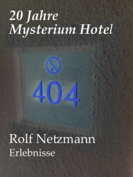 Title: 20 Jahre Mysterium Hotel: Erlebnisse, Author: Rolf Netzmann