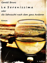 Title: La Serenissima: oder die Sehnsucht nach dem ganz Anderen, Author: Gerald Bruns