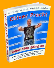 Title: something going on: Schritt-für-Schritt Anleitung mit über 180 mächtigen Techniken um dein Leben ein für alle mal von Chaos zu befreien, Author: Oliver Pracht