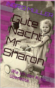 Title: Gute Nacht, Mr. Sharon: Wie ich den Krieg überlebte., Author: Ingrid Müller