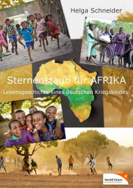 Title: Sternenstaub für Afrika: Lebensgeschichte eines deutschen Kriegskindes, Author: Helga Schneider