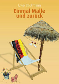 Title: Einmal Malle und zurück: Eine Mallorca-Reise, Author: Uwe Beckmann