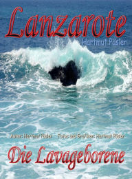 Title: Lanzarote Die Lavageborene, Author: Hartmut Päsler