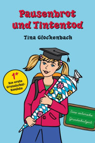 Title: Pausenbrot und Tintentod: Eine satirische Grundschulzeit, Author: Tina Glockenbach