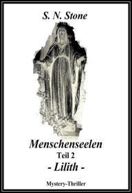 Title: Menschenseelen Teil 2 - Lilith -: Lilith, Author: S. N. Stone