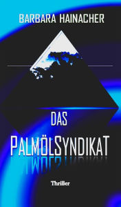 Title: Das Palmölsyndikat, Author: Barbara Hainacher