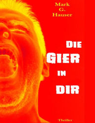 Title: Die Gier in dir, Author: Mark G. Hauser