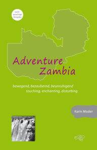 Title: Adventure Zambia: bewegend, bezaubernd, beunruhigend. touching, enchanting, disturbing, Author: Karin Moder