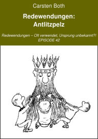Title: Redewendungen: Antlitzpelz: Redewendungen - Oft verwendet, Ursprung unbekannt?! - EPISODE 42, Author: Carsten Both
