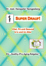 Title: Super drauf: Vital und fit ins und im Alter, Author: Hanspeter Hemgesberg