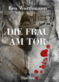 Title: Die Frau am Tor, Author: Ben Worthmann