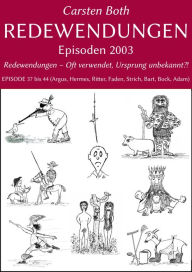 Title: Redewendungen: Episoden 2003: Redewendungen - Oft verwendet, Ursprung unbekannt?! - EPISODE 37 bis 44 (Argus, Hermes, Ritter, Faden, Strich, Bart, Bock, Adam), Author: Carsten Both