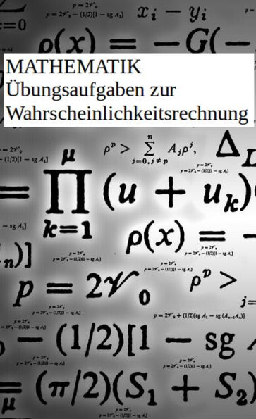 Übungsaufgaben Wahrscheinlichkeitsrechnung: Übungsaufgaben zur Wahrscheinlichkeitsrechnung, alle Themengebiete