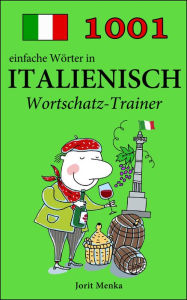 Title: 1001 einfache Wörter in Italienisch: Wortschatz Trainer, Author: Jorit Menka