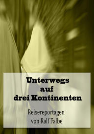 Title: Unterwegs auf drei Kontinenten: 35 Storys und TopTen-Listen mit Bonusmaterial, Author: Ralf Falbe