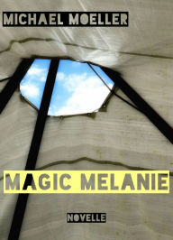 Title: Magic Melanie: Fast ein Märchen, Author: Michael Möller