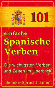 Title: 101 einfache Spanische Verben: Die wichtigsten Verben und Zeiten im Überblick, Author: Beneke Sprachtrainer