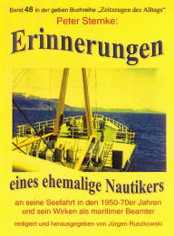 Title: Erinnerungen eines Nautikers an seine Seefahrt in den 1950-70er Jahren und sein Wirken als maritimer Beamter: Band 48 in der maritimen gelben Buchreihe bei Jürgen Ruszkowski, Author: Peter Sternke