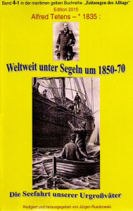 Title: Weltweit unter Segeln um 1850-70 - Die Seefahrt unserer Urgroßväter: Band 4-1 in der maritimen gelben Buchreihe bei Jürgen Ruszkowski, Author: Alfred Tetens