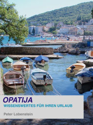 Title: Opatija: Wissenswertes für Ihren Urlaub, Author: Peter Lobenstein