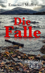 Title: Die Falle: Harzwolf Teil 2, Author: Emanuel Müller