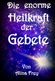 Title: Die enorme Heilkraft der Gebete: 