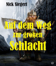 Title: Auf dem Weg zur großen Schlacht, Author: Nick Siegert