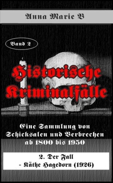 Eine Sammlung von Schicksalen und Verbrechen ab 1800 bis 1950: 2. Der Fall - Käthe Hagedorn (1926)