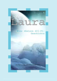 Title: Laura: Eine düstere SCI-FI-Geschichte, Author: Sieglinde Breitschwerdt